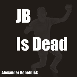 Alexander Robotnick JB Is Dead