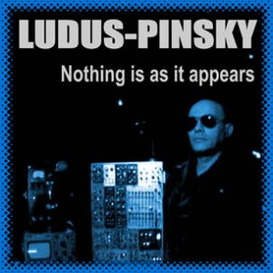 Ludus Pinsky - Nothing Is As It Appears