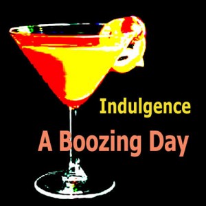 Indulgence A Boozing Day