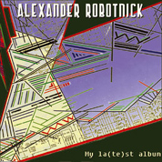 Alexander Robotnick - My La(te)st Album