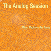 The Analog Session - When Machines Get Funky